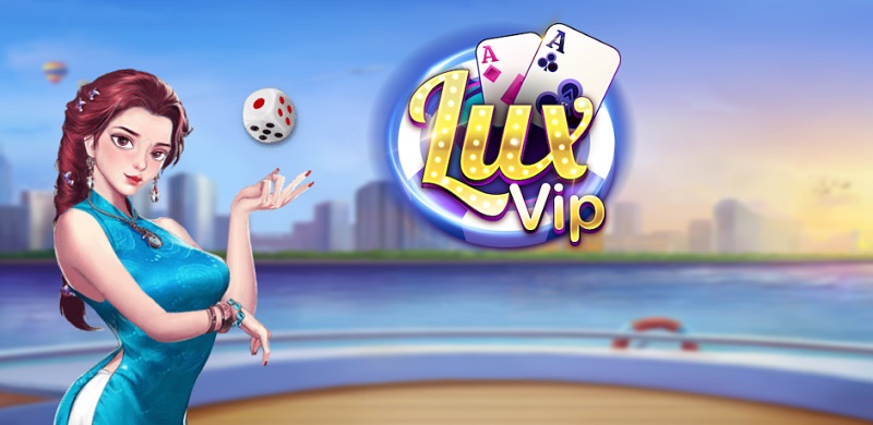 Lux Vip là cổng game bài xứng đáng để trao gửi niềm tin
